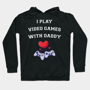 I Play Video Games With Daddy Hoodie